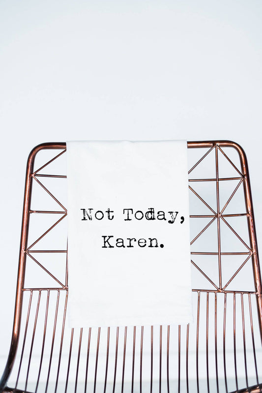 Not Today Karen  | Funny Gift Towel