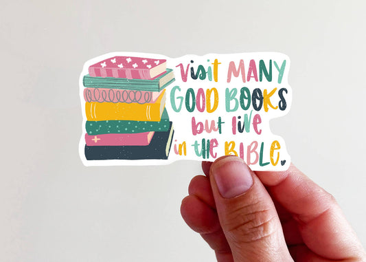 Visit Many Good Books But Live in the Bible Vinyl Sticker